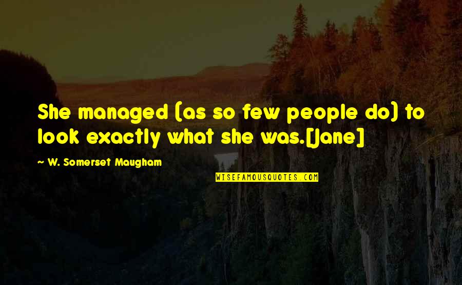 Jane Do Quotes By W. Somerset Maugham: She managed (as so few people do) to Jane Do Quotes By W. Somerset Maugham: She managed (as so few people do) to