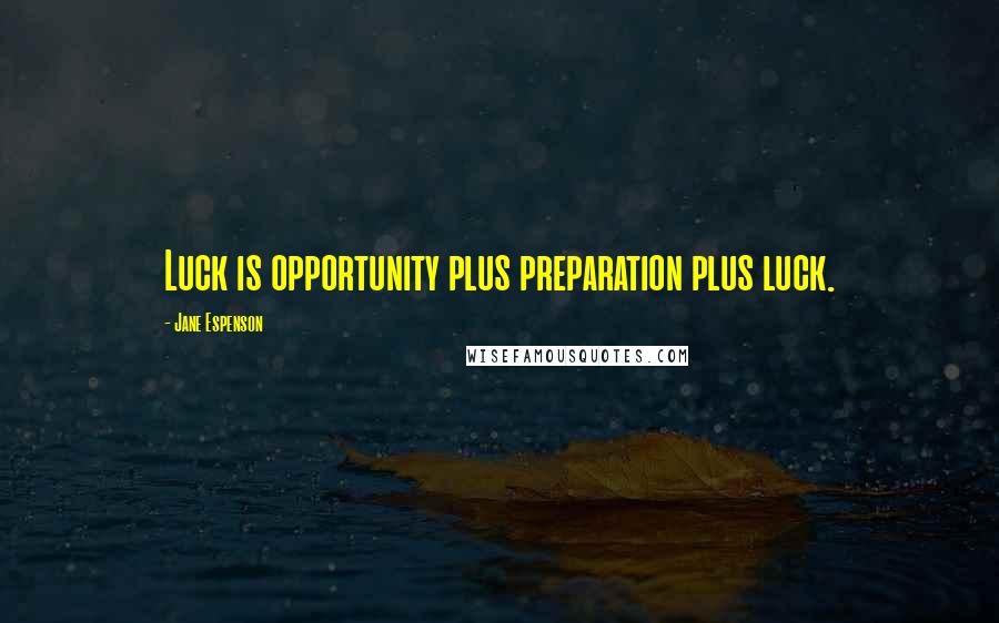 Jane Espenson quotes: Luck is opportunity plus preparation plus luck.