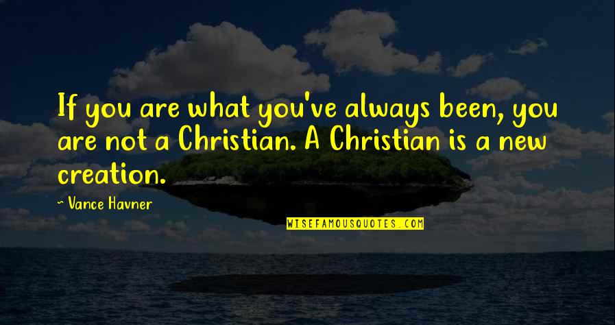 Jane Evershed Quotes By Vance Havner: If you are what you've always been, you