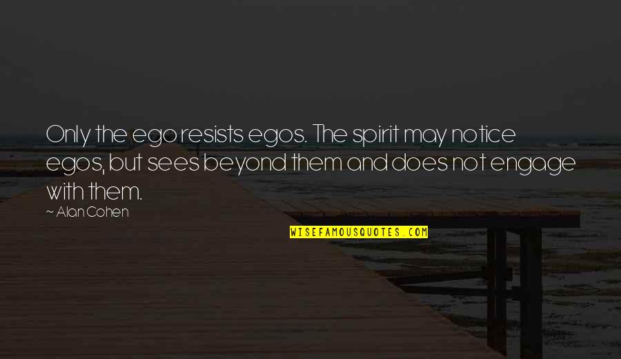 Jane Eyer Famous Quotes By Alan Cohen: Only the ego resists egos. The spirit may