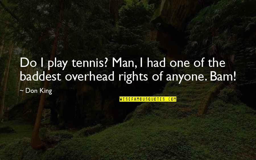 Jane Eyre And Bertha Quotes By Don King: Do I play tennis? Man, I had one
