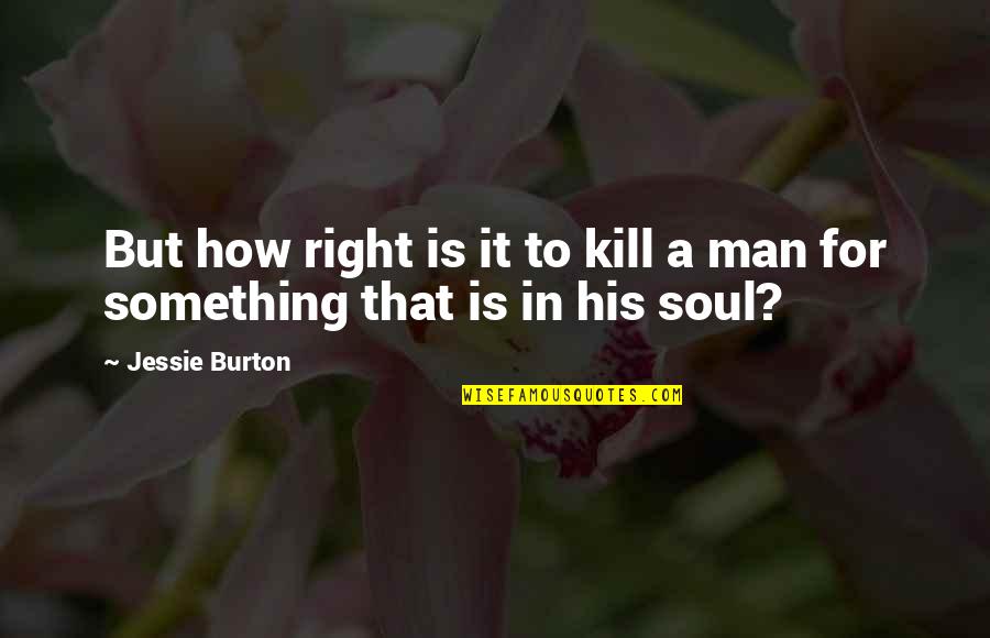 Jane Eyre And Bertha Quotes By Jessie Burton: But how right is it to kill a