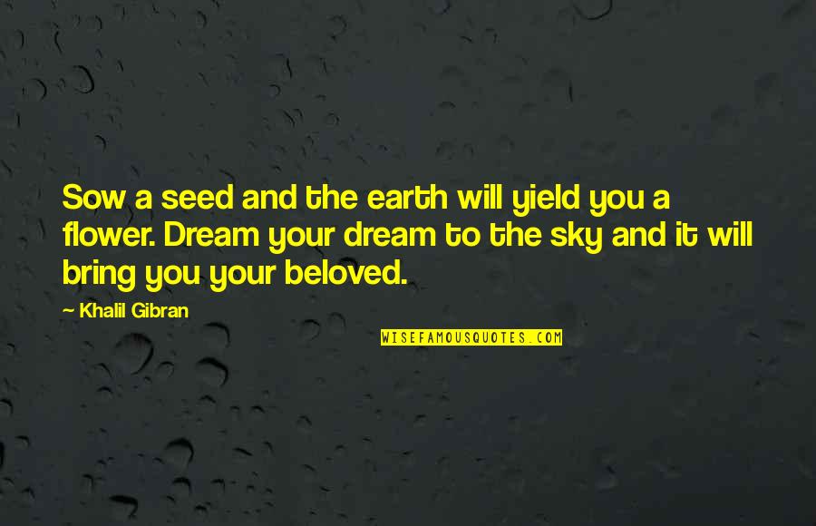 Jane Eyre And Helen Quotes By Khalil Gibran: Sow a seed and the earth will yield