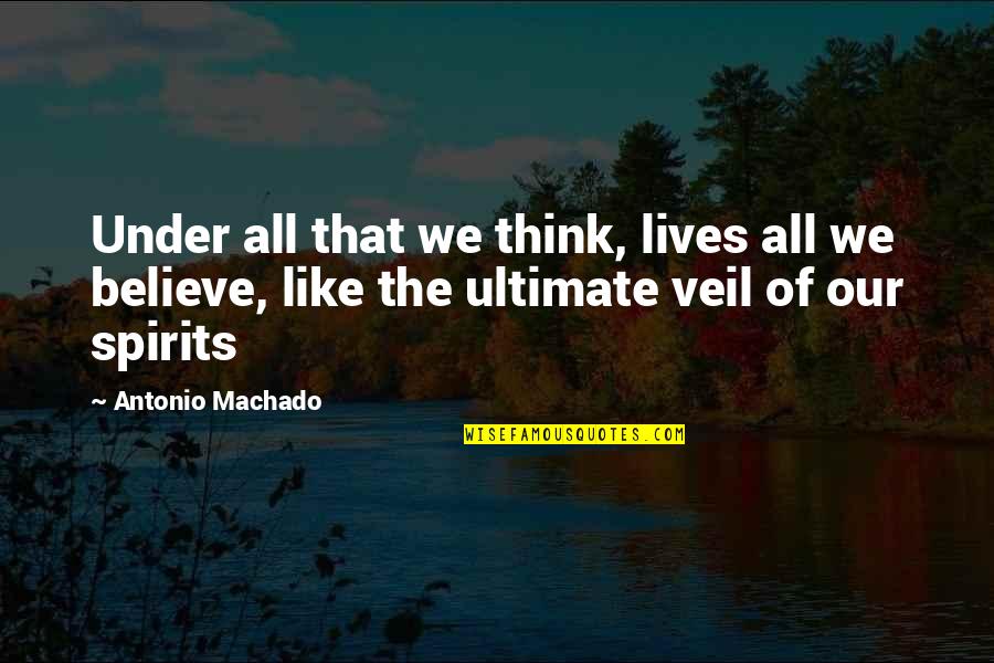 Jane Eyre At Lowood Quotes By Antonio Machado: Under all that we think, lives all we Jane Eyre At Lowood Quotes By Antonio Machado: Under all that we think, lives all we