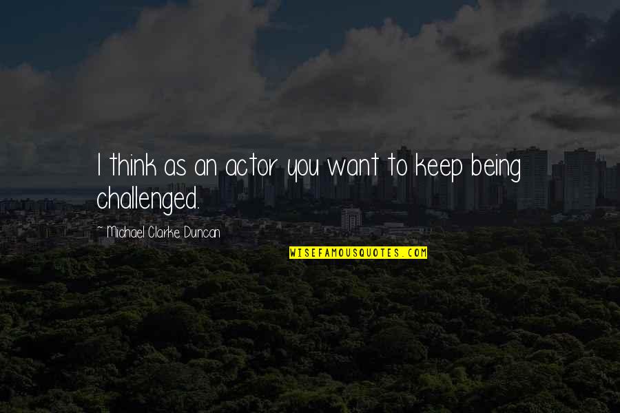 Jane Eyre Chapter 23 Quotes By Michael Clarke Duncan: I think as an actor you want to Jane Eyre Chapter 23 Quotes By Michael Clarke Duncan: I think as an actor you want to