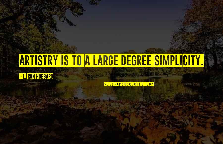 Jane Eyre Chapter 27 Quotes By L. Ron Hubbard: Artistry is to a large degree simplicity. Jane Eyre Chapter 27 Quotes By L. Ron Hubbard: Artistry is to a large degree simplicity.