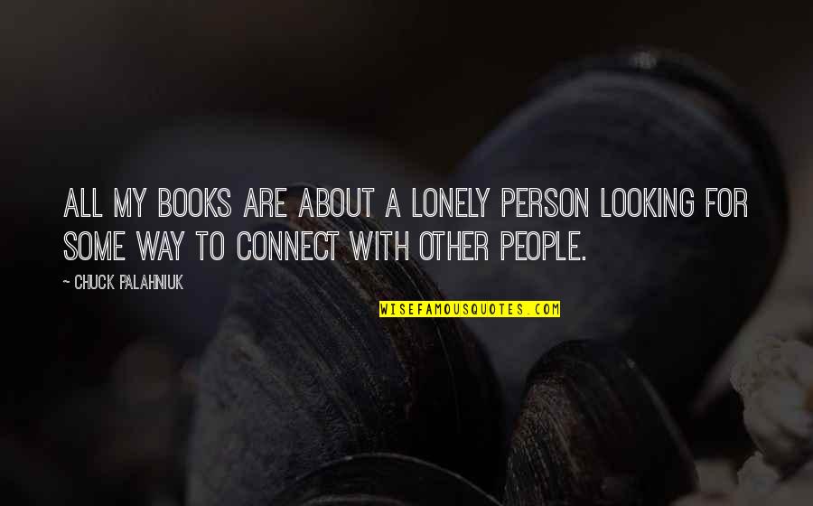 Jane Eyre Chapter 35 Quotes By Chuck Palahniuk: All my books are about a lonely person
