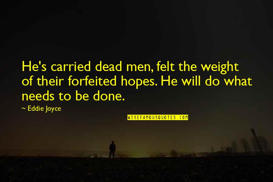 Jane Eyre Character Traits Quotes By Eddie Joyce: He's carried dead men, felt the weight of