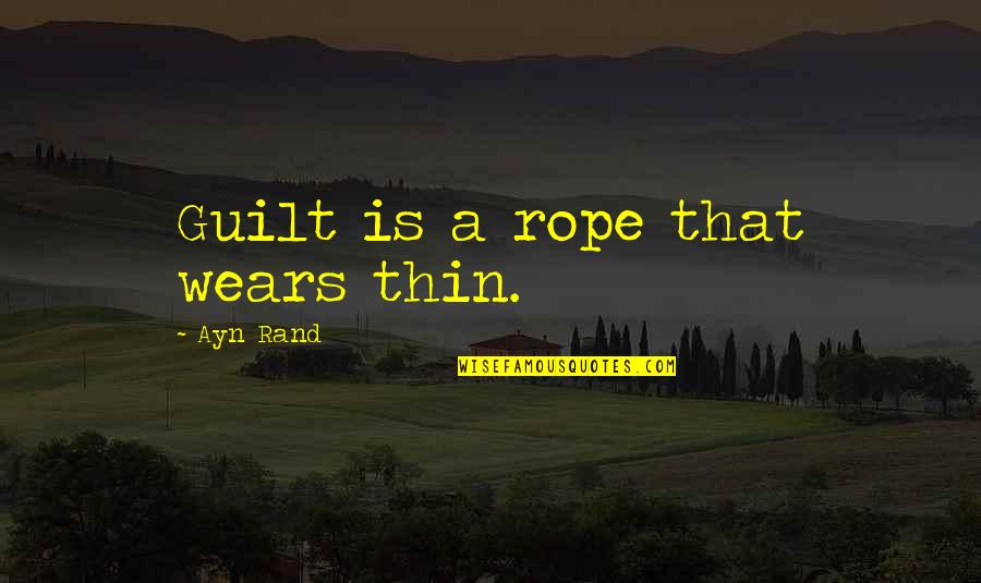 Jane Eyre Defiance Quotes By Ayn Rand: Guilt is a rope that wears thin.