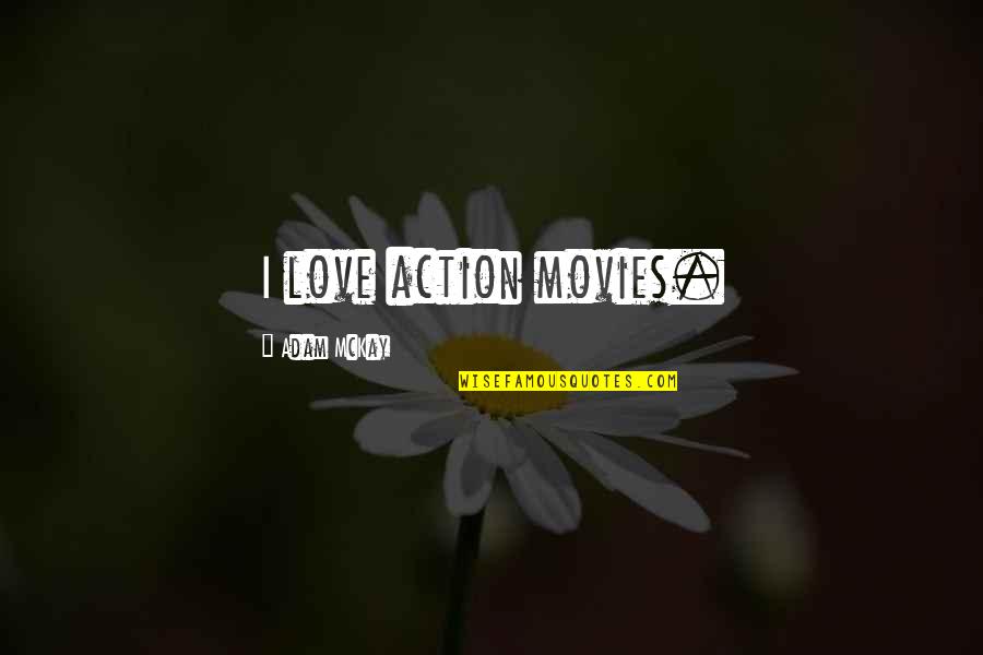 Jane Eyre Love Versus Autonomy Quotes By Adam McKay: I love action movies.