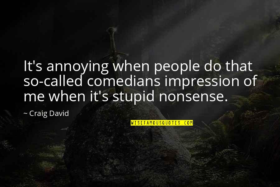 Jane Eyre Morality Quotes By Craig David: It's annoying when people do that so-called comedians