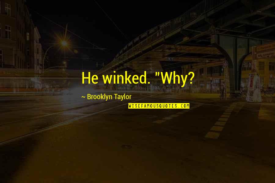 Jane Eyre Restraint Quotes By Brooklyn Taylor: He winked. "Why?