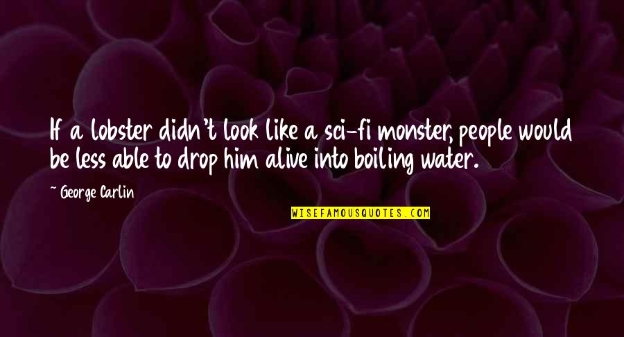 Jane Eyre Rochester Byronic Hero Quotes By George Carlin: If a lobster didn't look like a sci-fi