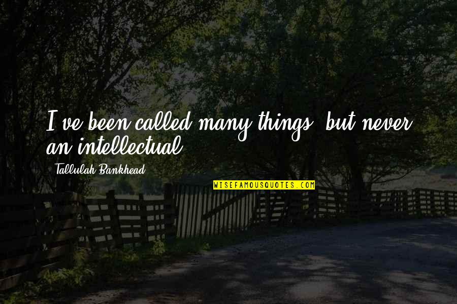Jane Eyre Sparknotes Quotes By Tallulah Bankhead: I've been called many things, but never an