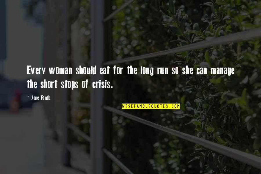 Jane Fonda 9 To 5 Quotes By Jane Fonda: Every woman should eat for the long run