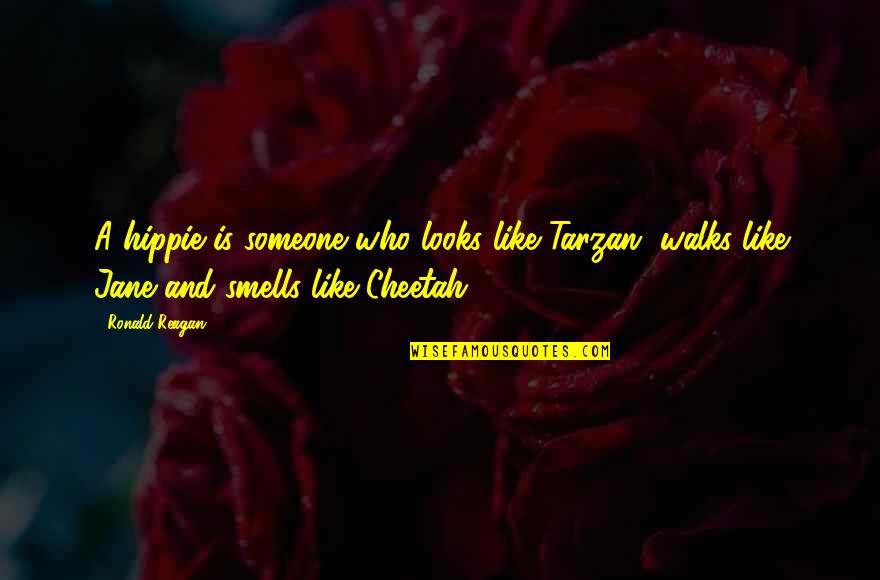 Jane From Tarzan Quotes By Ronald Reagan: A hippie is someone who looks like Tarzan,