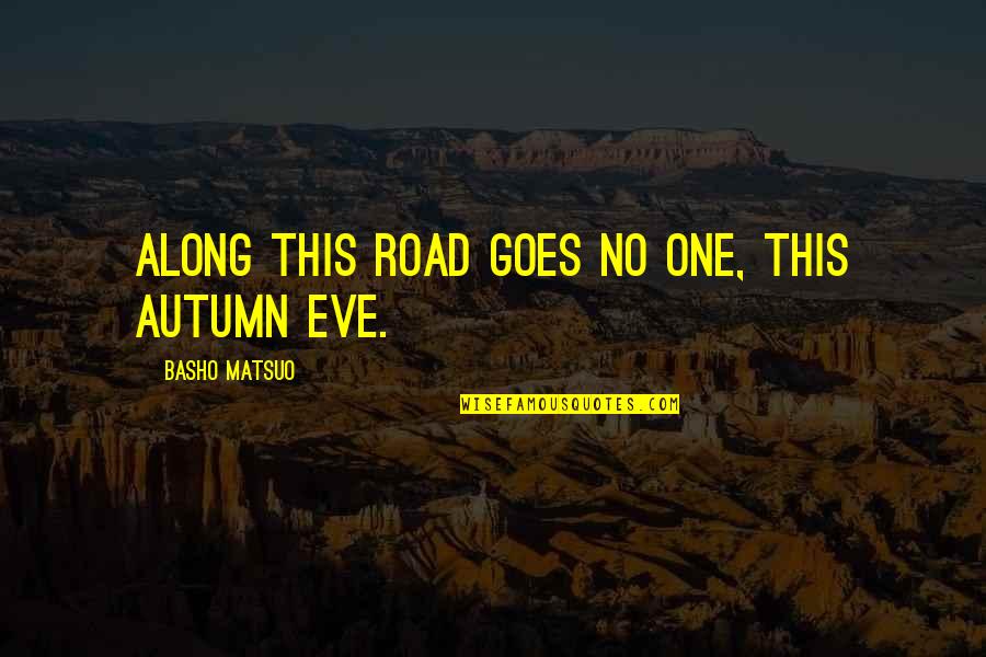 Jane Gallop Quotes By Basho Matsuo: Along this road goes no one, this autumn