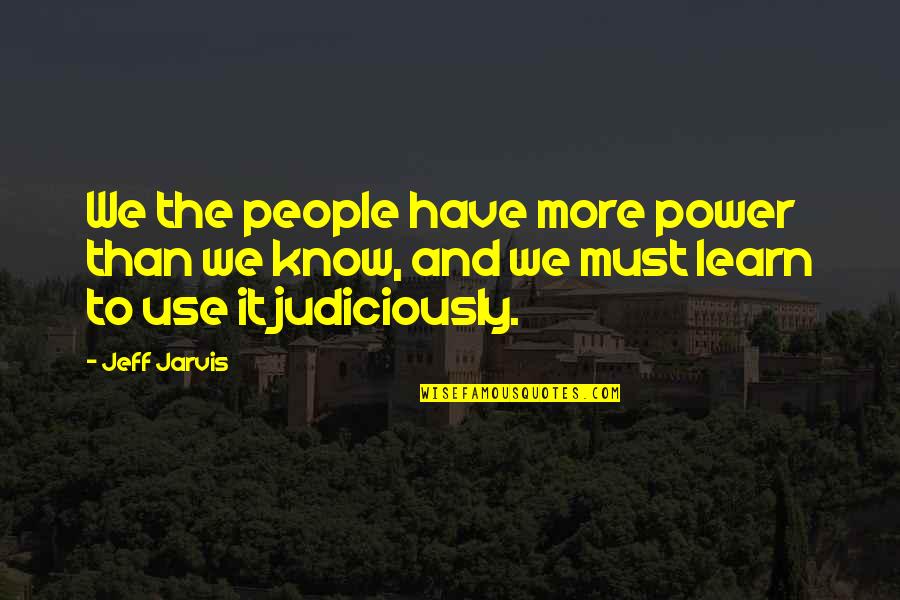 Jane Gallop Quotes By Jeff Jarvis: We the people have more power than we