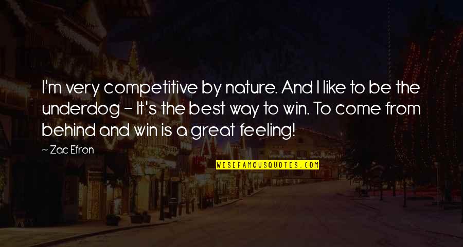 Jane Goodall Most Famous Quotes By Zac Efron: I'm very competitive by nature. And I like Jane Goodall Most Famous Quotes By Zac Efron: I'm very competitive by nature. And I like