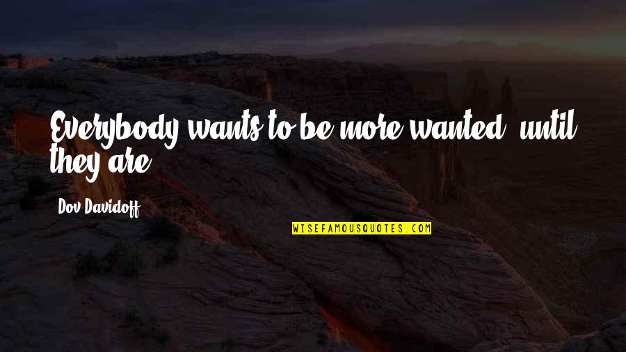 Jane Hardwicke Collings Quotes By Dov Davidoff: Everybody wants to be more wanted, until they