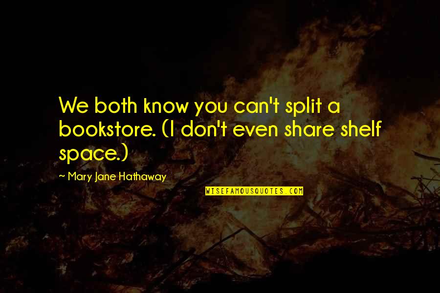 Jane Hathaway Quotes By Mary Jane Hathaway: We both know you can't split a bookstore.
