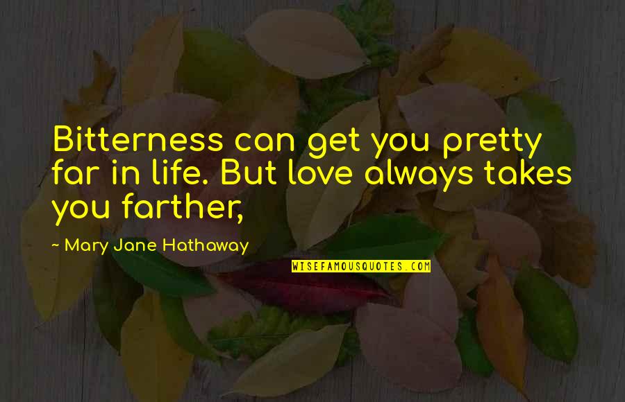 Jane Hathaway Quotes By Mary Jane Hathaway: Bitterness can get you pretty far in life.