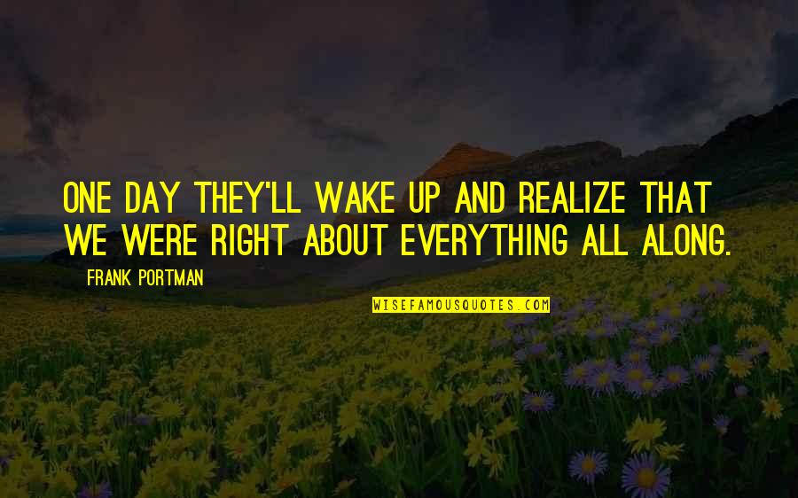 Jane Hawking Quotes By Frank Portman: One day they'll wake up and realize that
