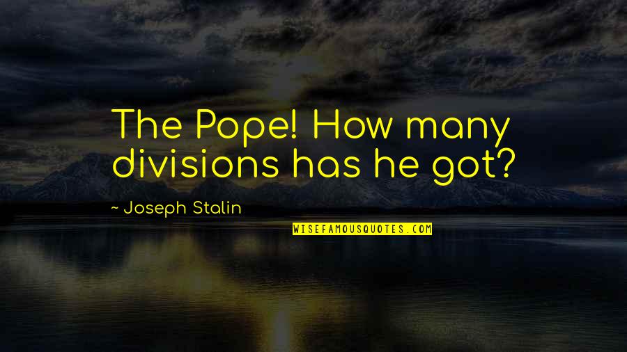 Jane Hayward Quotes By Joseph Stalin: The Pope! How many divisions has he got?