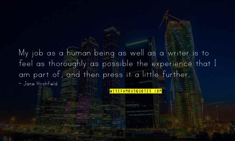 Jane Hirshfield Quotes By Jane Hirshfield: My job as a human being as well