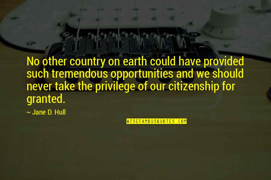 Jane Hull Quotes By Jane D. Hull: No other country on earth could have provided