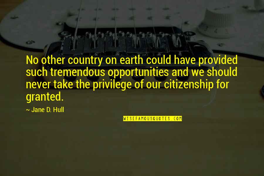 Jane Hull Quotes By Jane D. Hull: No other country on earth could have provided Jane Hull Quotes By Jane D. Hull: No other country on earth could have provided