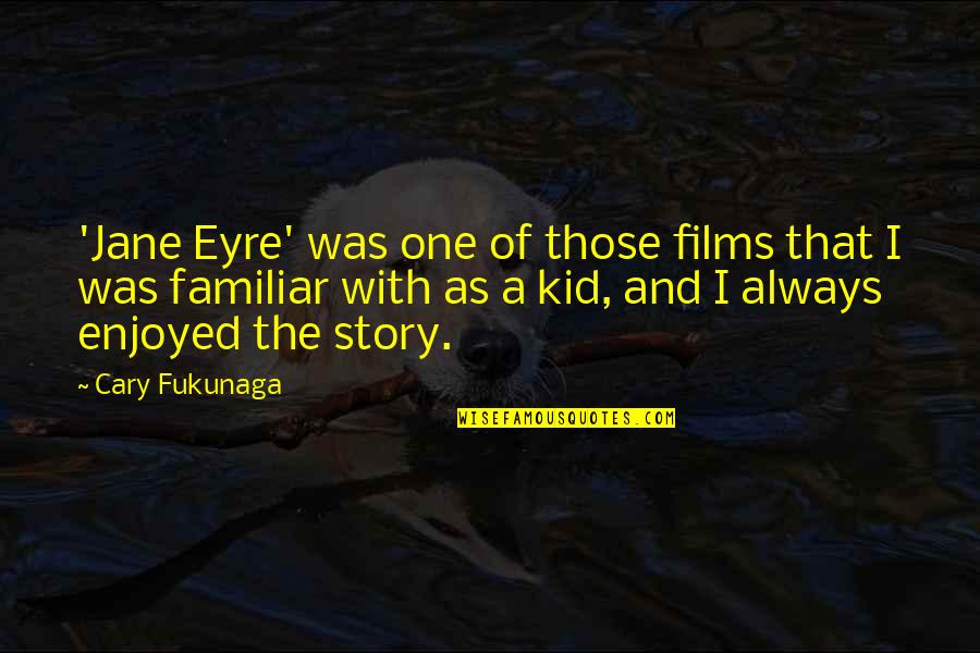 Jane In Jane Eyre Quotes By Cary Fukunaga: 'Jane Eyre' was one of those films that