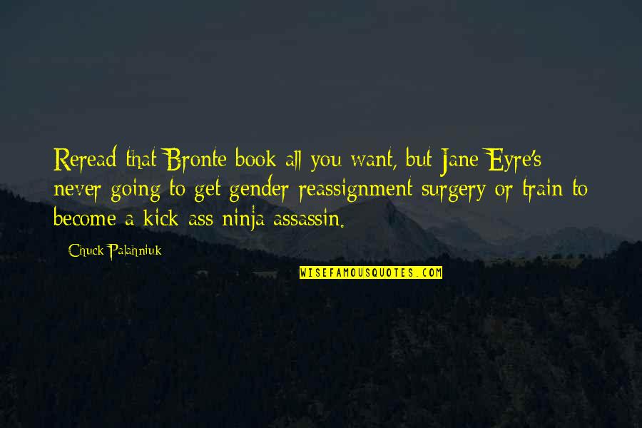 Jane In Jane Eyre Quotes By Chuck Palahniuk: Reread that Bronte book all you want, but