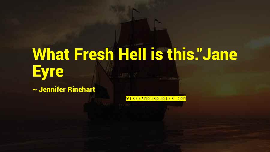 Jane In Jane Eyre Quotes By Jennifer Rinehart: What Fresh Hell is this."Jane Eyre