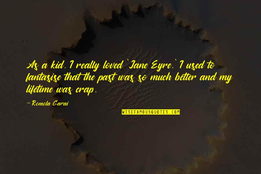 Jane In Jane Eyre Quotes By Romola Garai: As a kid, I really loved 'Jane Eyre,'