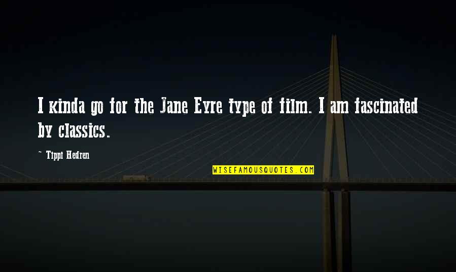 Jane In Jane Eyre Quotes By Tippi Hedren: I kinda go for the Jane Eyre type