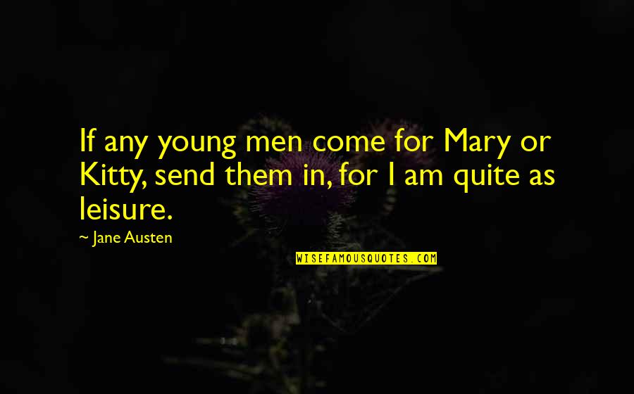 Jane In Pride And Prejudice Quotes By Jane Austen: If any young men come for Mary or