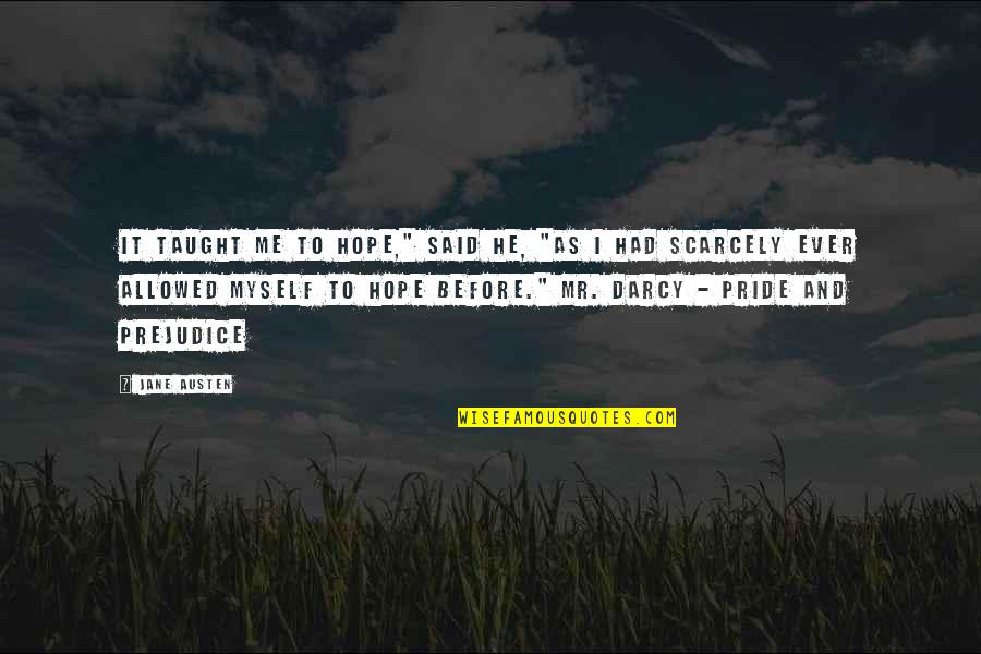 Jane In Pride And Prejudice Quotes By Jane Austen: It taught me to hope," said he, "as Jane In Pride And Prejudice Quotes By Jane Austen: It taught me to hope," said he, "as