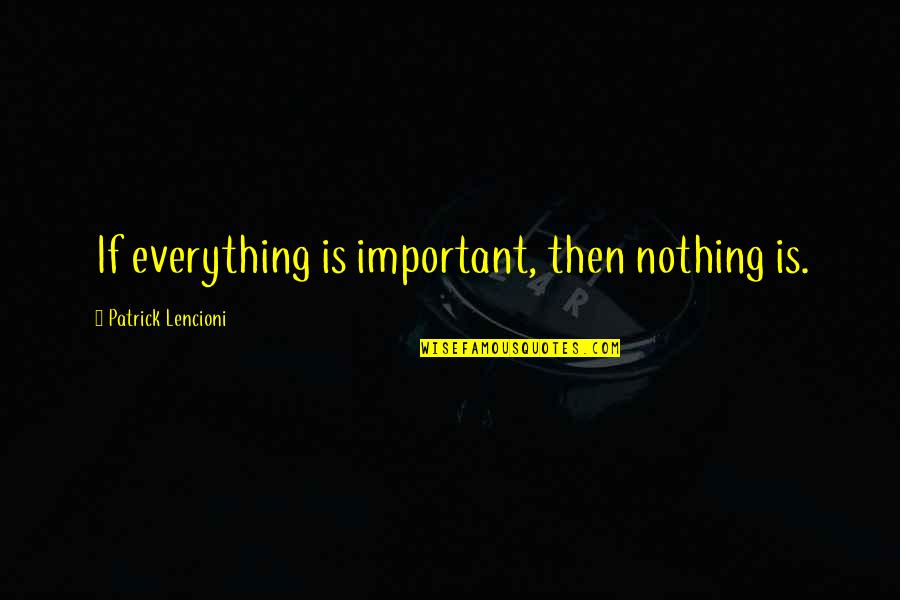Jane Jamison Quotes By Patrick Lencioni: If everything is important, then nothing is.