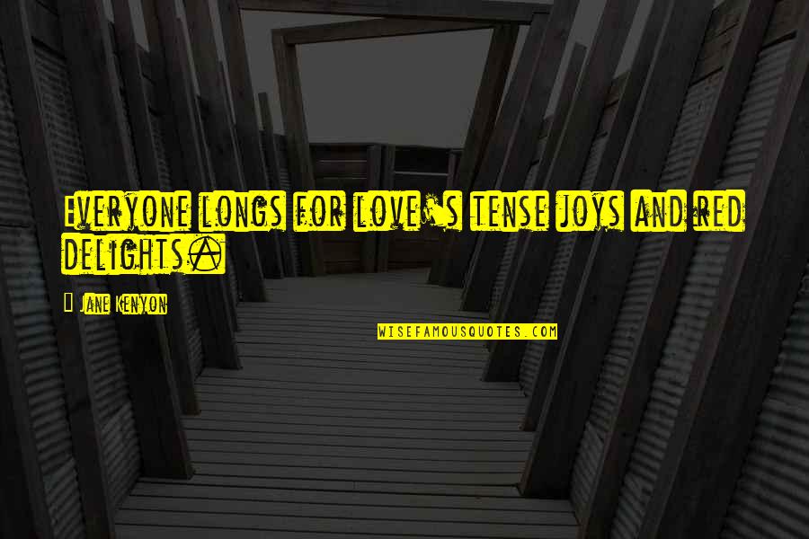 Jane Kenyon Quotes By Jane Kenyon: Everyone longs for love's tense joys and red