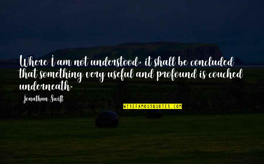 Jane Leaves Thornfield Quotes By Jonathan Swift: Where I am not understood, it shall be