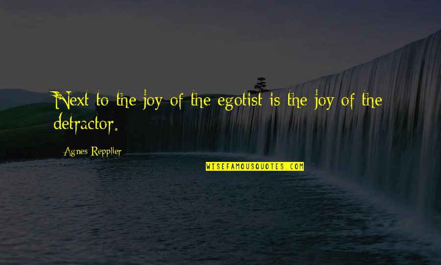 Jane Leeves Quotes By Agnes Repplier: Next to the joy of the egotist is