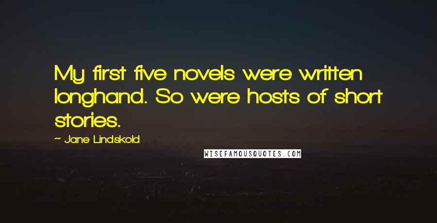 Jane Lindskold quotes: My first five novels were written longhand. So were hosts of short stories.