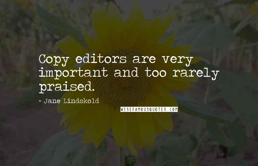 Jane Lindskold quotes: Copy editors are very important and too rarely praised.