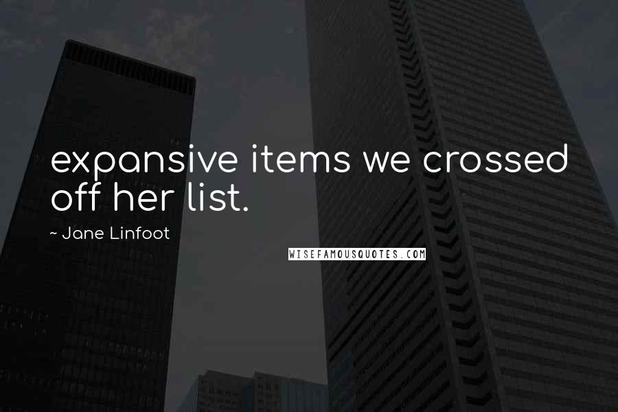 Jane Linfoot quotes: expansive items we crossed off her list.