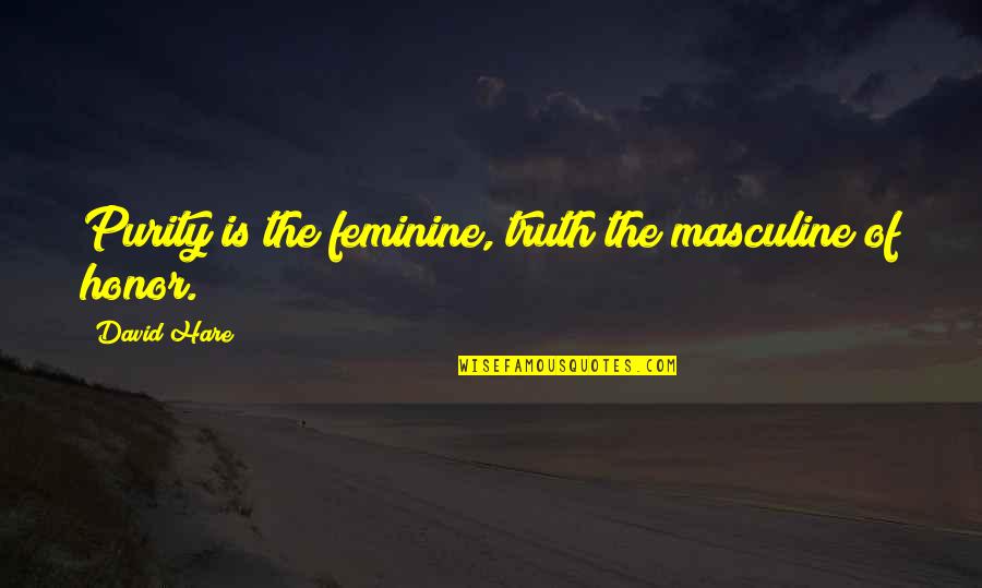 Jane Lisbon Quotes By David Hare: Purity is the feminine, truth the masculine of