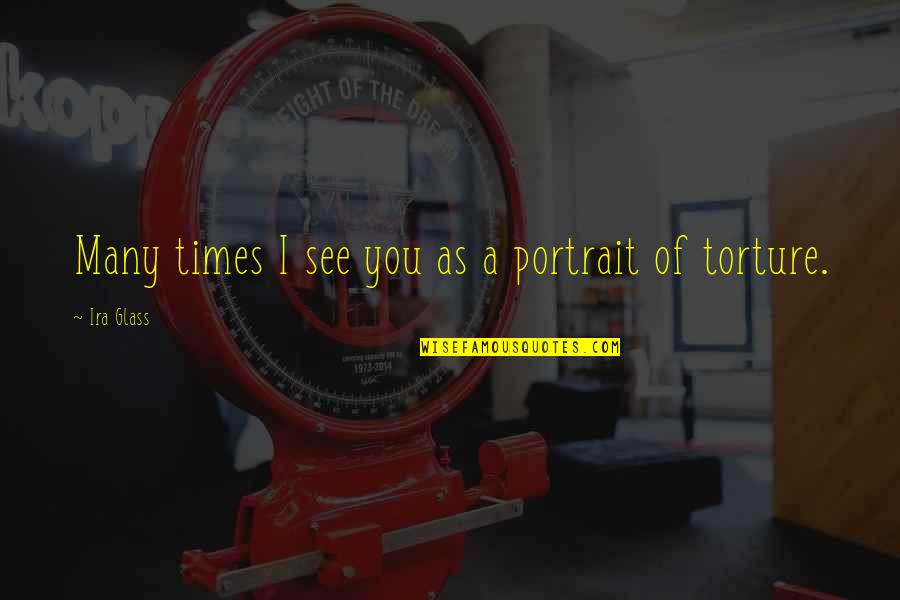 Jane Matilda Bolin Quotes By Ira Glass: Many times I see you as a portrait Jane Matilda Bolin Quotes By Ira Glass: Many times I see you as a portrait