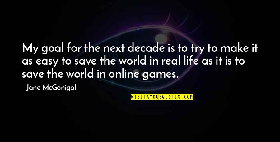 Jane Mcgonigal Quotes By Jane McGonigal: My goal for the next decade is to Jane Mcgonigal Quotes By Jane McGonigal: My goal for the next decade is to