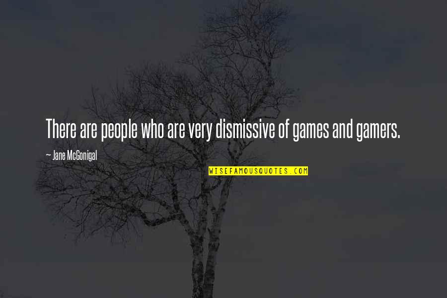 Jane Mcgonigal Quotes By Jane McGonigal: There are people who are very dismissive of Jane Mcgonigal Quotes By Jane McGonigal: There are people who are very dismissive of