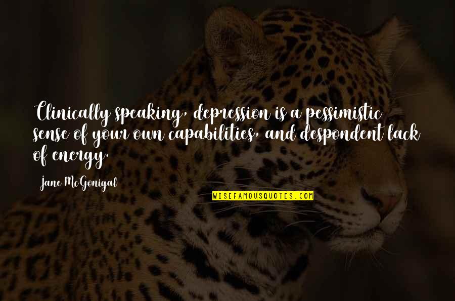 Jane Mcgonigal Quotes By Jane McGonigal: Clinically speaking, depression is a pessimistic sense of